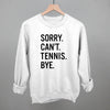 Sorry Can't Tennis Bye by Ivy + Cloth