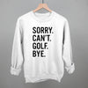 Sorry Can't Golf Bye by Ivy + Cloth