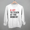 A Lot To Teach At The Moment by Ivy + Cloth