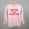 Coffee Is My Valentine by Ivy + Cloth