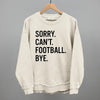 Sorry Can't Football Bye by Ivy + Cloth