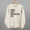 Sorry Can't Crocheting Bye by Ivy + Cloth