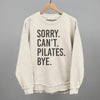 Sorry Can't Pilates Bye by Ivy + Cloth