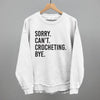 Sorry Can't Crocheting Bye by Ivy + Cloth