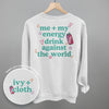 Me + My Energy Drink Against The World (Back Print)