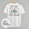 Say Hello To My Little Friends Fish (Back Print) by Ivy + Cloth
