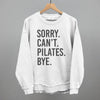 Sorry Can't Pilates Bye by Ivy + Cloth