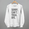 Sorry Can't Yoga Bye by Ivy + Cloth