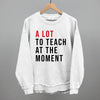A Lot To Teach At The Moment by Ivy + Cloth