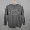 I Am Freaking Cold by Ivy + Cloth