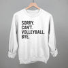 Sorry Can't Volleyball Bye