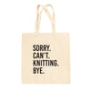Sorry Can't Knitting Bye Tote Bag by Ivy + Cloth