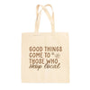 Good Things Come To Those Who Shop Local Tote Bag by Ivy + Cloth