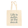 Life Is Better At The Beach Tote Bag by Ivy + Cloth