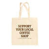 Support Your Local Coffee Shop Tote Bag