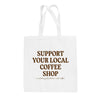 Support Your Local Coffee Shop Tote Bag