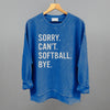 Sorry Can't Softball Bye by Ivy + Cloth