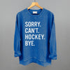 Sorry Can't Hockey Bye by Ivy + Cloth