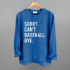 Sorry Can't Baseball Bye by Ivy + Cloth