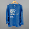 Sorry Can't Lacrosse Bye by Ivy + Cloth