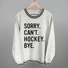 Sorry Can't Hockey Bye by Ivy + Cloth