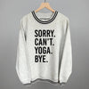 Sorry Can't Yoga Bye by Ivy + Cloth