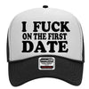 I Fuck on the First Date Adult Humor Funny Foam Snap Back Trucker Hat by MyWackyTees