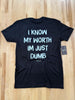 I Know My Worth I'm Just Dumb Tee by Luckless Outfitters