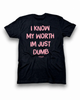 I Know My Worth I'm Just Dumb Tee by Luckless Outfitters