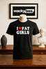 I Love Fat Girls I Heart Funny Adult Humor Graphic Tee Shirt by MyWackyTees