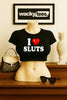 I Love Sluts I Heart Funny Adult Humor Graphic Tee Shirt by MyWackyTees