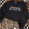 Absolutely the fuck not embroidered sweatshirt by Madness & Mayhem LLC