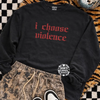 I choose violence embroidered sweatshirt by Madness & Mayhem LLC