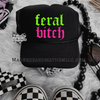 Feral bitch Trucker Hat by Madness & Mayhem LLC