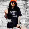 Tattoos are trashy Shirt by Madness & Mayhem LLC