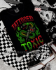 Tattooed & toxic shirt by Madness & Mayhem LLC