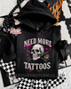 Need more tattoos hoodie by Madness & Mayhem LLC