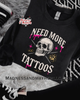 Need more tattoos crew neck sweatshirt by Madness & Mayhem LLC