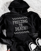 Freezing to death hoodie by Madness & Mayhem LLC