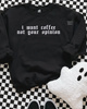 I want coffee embroidered sweatshirt by Madness & Mayhem LLC