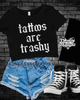 Tattoos are trashy Cropped Tee by Madness & Mayhem LLC