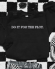 Do it for the plot embroidered sweatshirt by Madness & Mayhem LLC