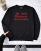 Oh well whatever Nevermind embroidered sweatshirt by Madness & Mayhem LLC