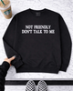 Not friendly DONT TALK TO ME embroidered sweatshirt by Madness & Mayhem LLC