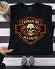 I could be meaner HD shirt by Madness & Mayhem LLC