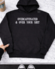 Over your shit Embroidered Hoodie by Madness & Mayhem LLC