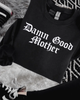Damn good mother embroidered sweatshirt by Madness & Mayhem LLC