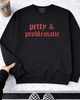 Petty & problematic embroidered sweatshirt by Madness & Mayhem LLC
