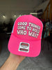 Good Things Come To Hoes Who Wait Trucker Hat by Luckless Outfitters