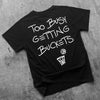 Too Busy Getting Buckets - T-Shirt - Black by Bigger Than Basketball